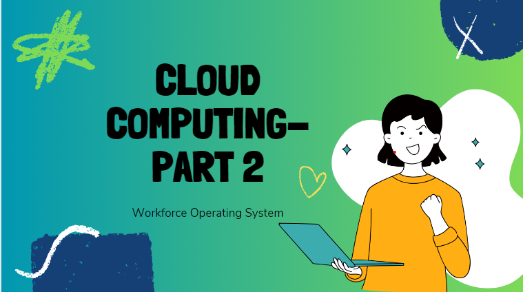 CLOUD COMPUTING PART 2: Workforce Operating System 