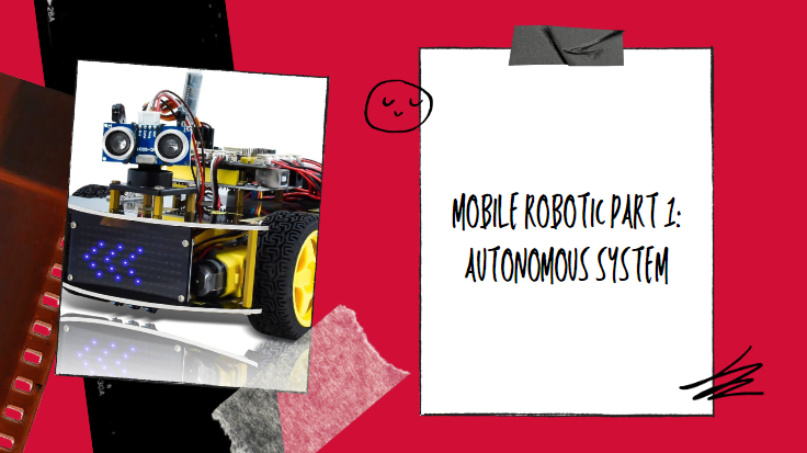 MOBILE ROBOTIC PART 1: Autonomous System